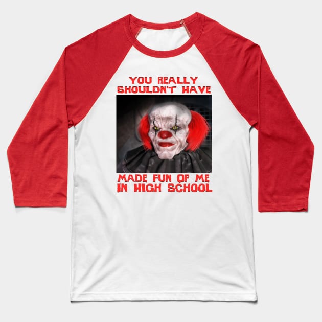 Scary Clown "Shouldn't Have Bullied Me In High School" Very Cool Halloween Horror Meme Baseball T-Shirt by blueversion